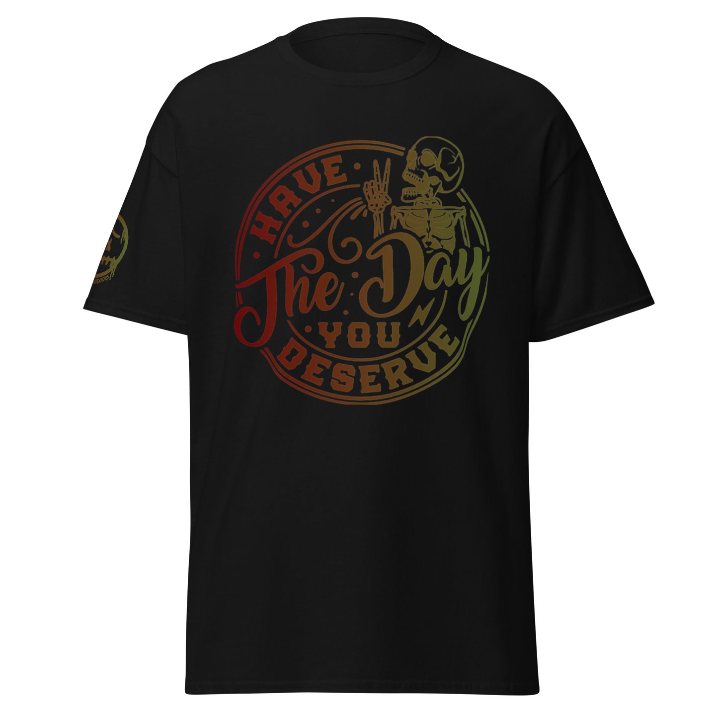 "Have the Day You Deserve" Unisex's classic tee