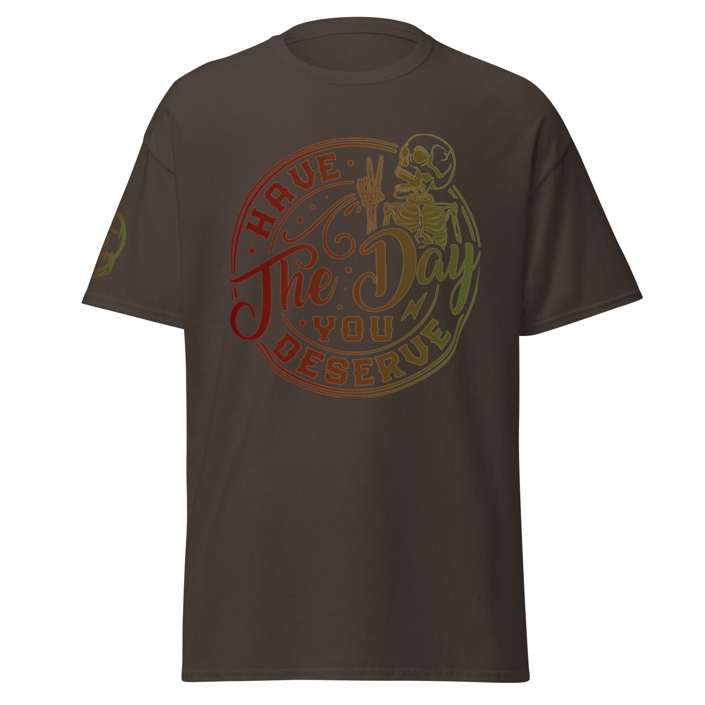 "Have the Day You Deserve" Unisex's classic tee