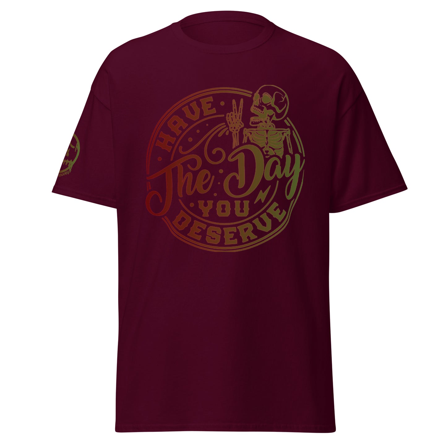"Have the Day You Deserve" Unisex's classic tee