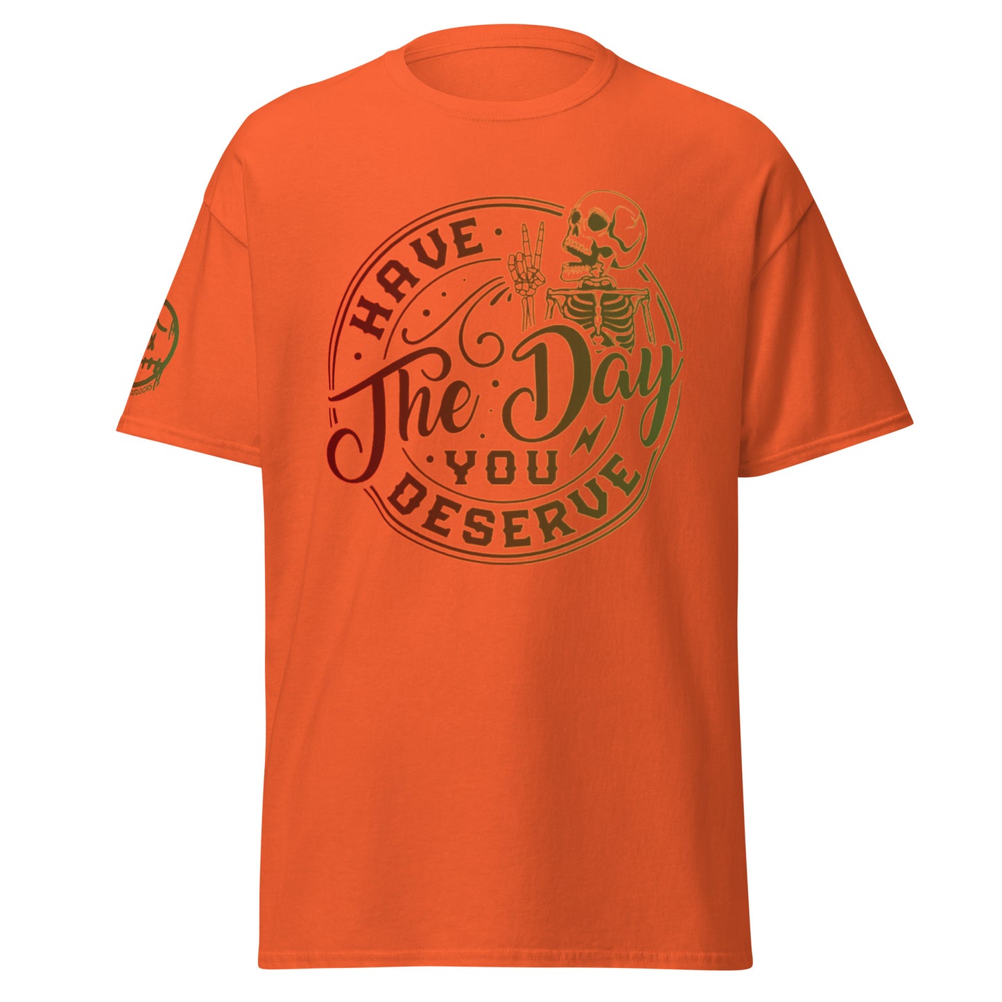 "Have the Day You Deserve" Unisex's classic tee
